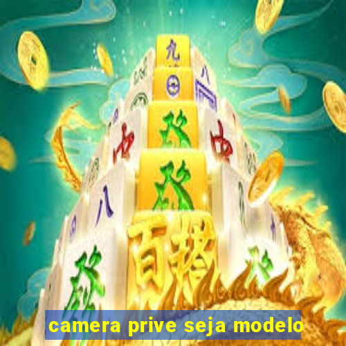 camera prive seja modelo